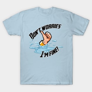 Don't Worries... I'm fine! T-Shirt